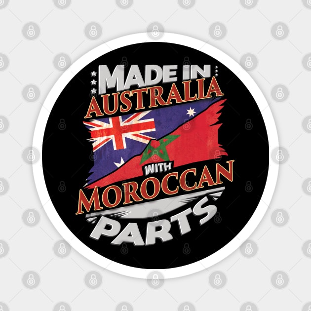 Made In Australia With Moroccan Parts - Gift for Moroccan From Morocco Magnet by Country Flags
